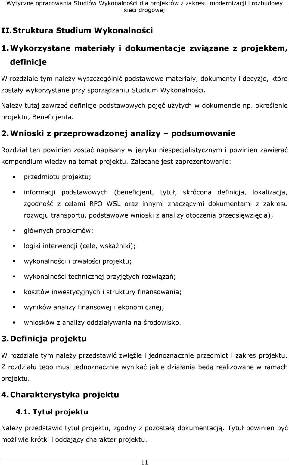 Studium Wykonalności. Należy tutaj zawrzeć definicje podstawowych pojęć użytych w dokumencie np. określenie projektu, Beneficjenta. 2.