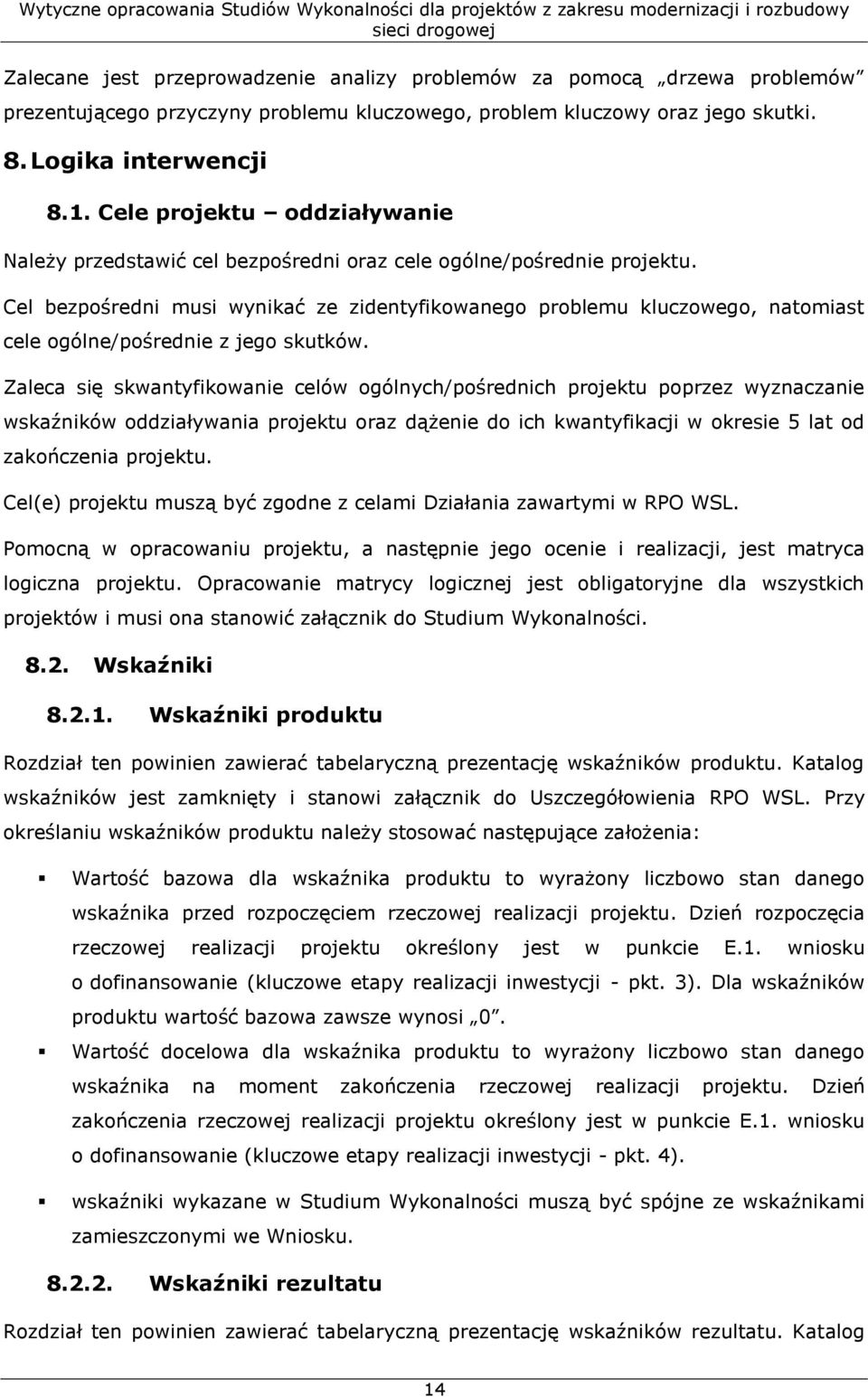 Cel bezpośredni musi wynikać ze zidentyfikowanego problemu kluczowego, natomiast cele ogólne/pośrednie z jego skutków.