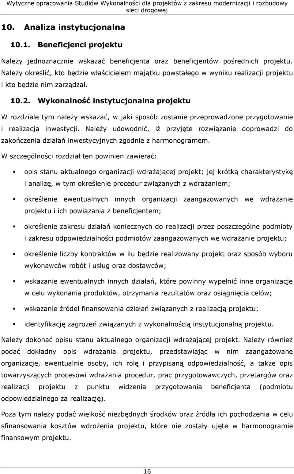 Wykonalność instytucjonalna projektu W rozdziale tym należy wskazać, w jaki sposób zostanie przeprowadzone przygotowanie i realizacja inwestycji.