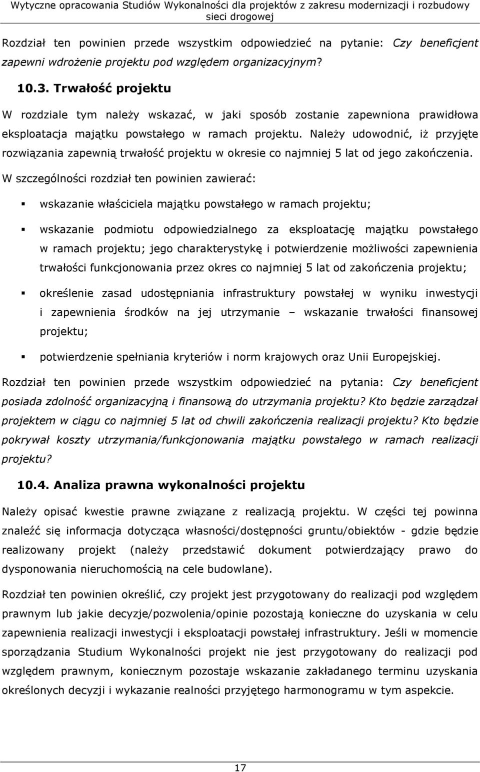 Należy udowodnić, iż przyjęte rozwiązania zapewnią trwałość projektu w okresie co najmniej 5 lat od jego zakończenia.