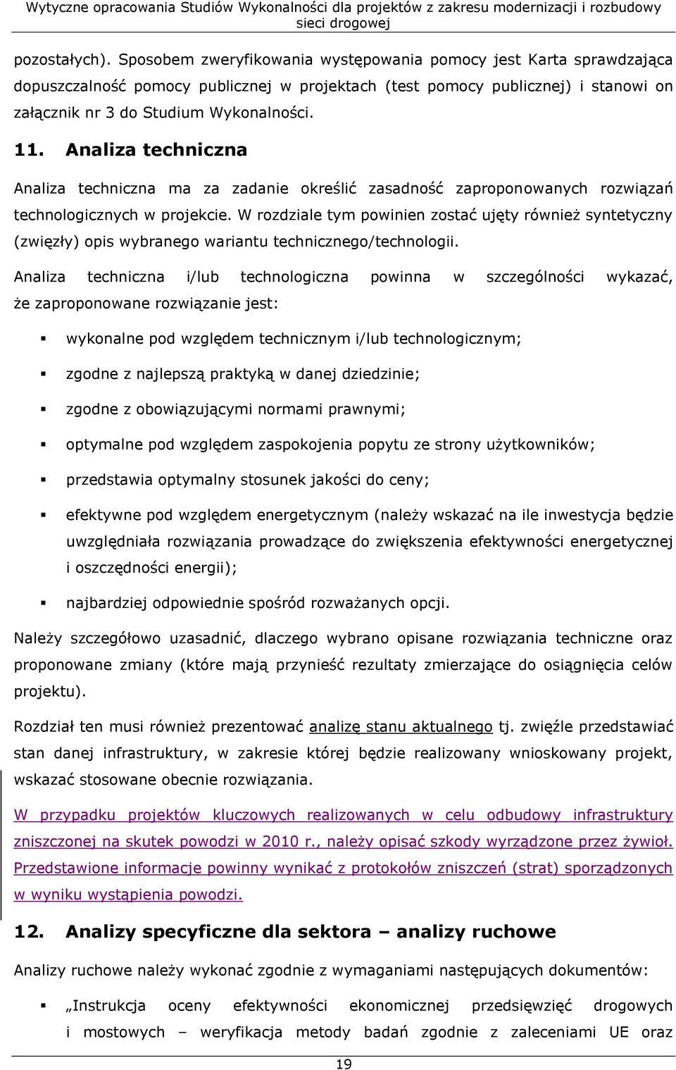 Analiza techniczna Analiza techniczna ma za zadanie określić zasadność zaproponowanych rozwiązań technologicznych w projekcie.