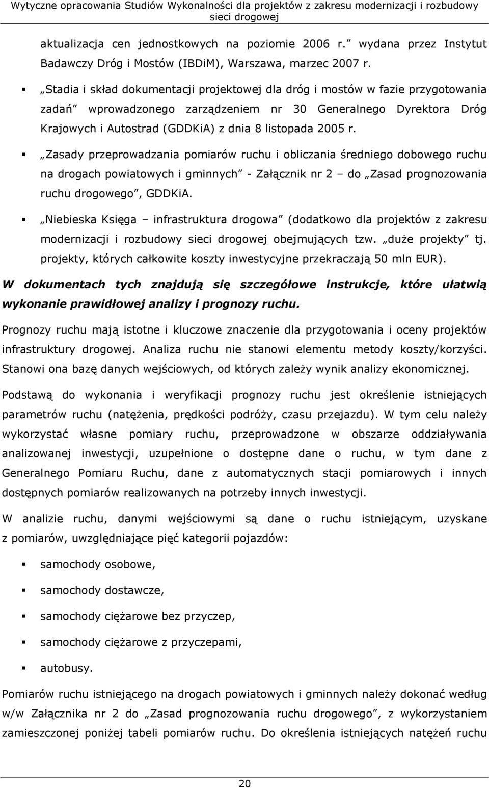 2005 r. Zasady przeprowadzania pomiarów ruchu i obliczania średniego dobowego ruchu na drogach powiatowych i gminnych - Załącznik nr 2 do Zasad prognozowania ruchu drogowego, GDDKiA.