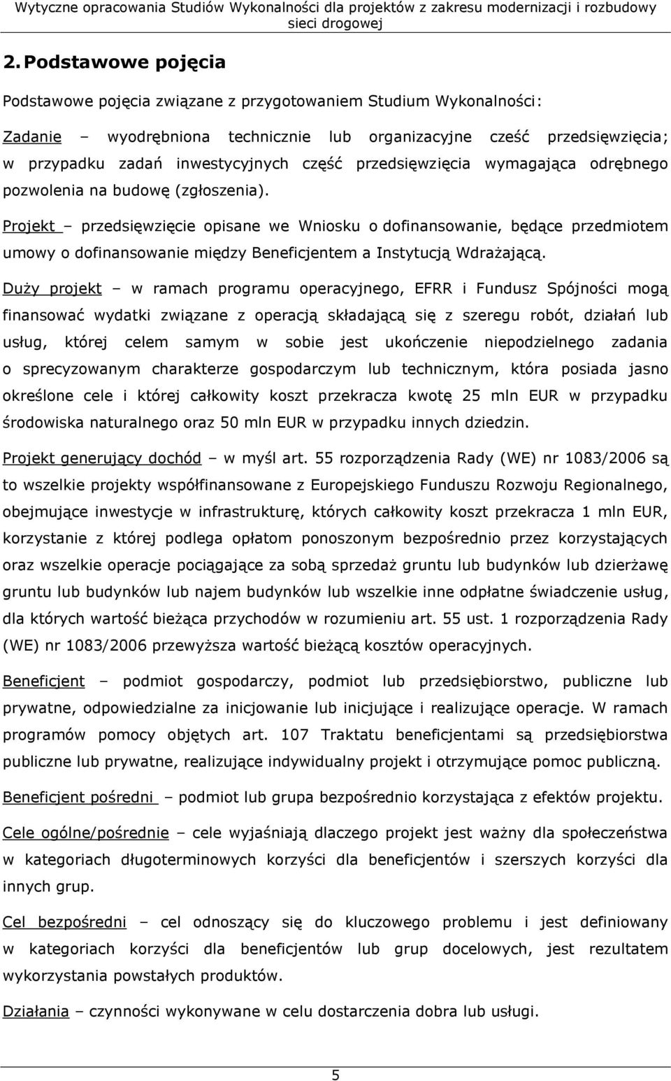 Projekt przedsięwzięcie opisane we Wniosku o dofinansowanie, będące przedmiotem umowy o dofinansowanie między Beneficjentem a Instytucją Wdrażającą.