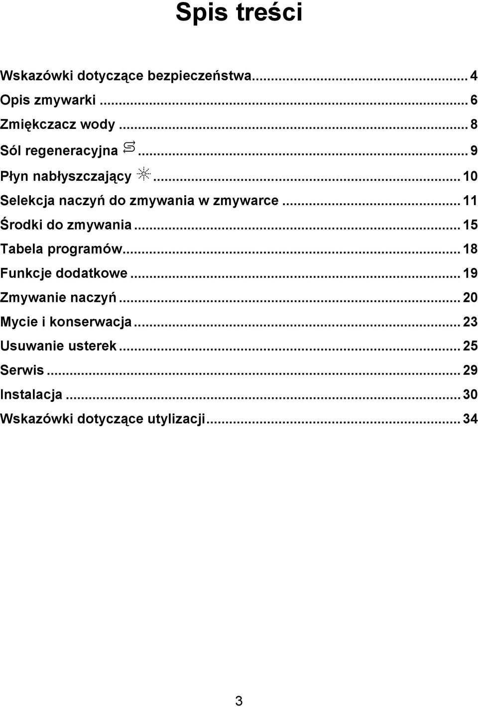.. 11 Środki do zmywania... 15 Tabela programów... 18 Funkcje dodatkowe... 19 Zmywanie naczyń.