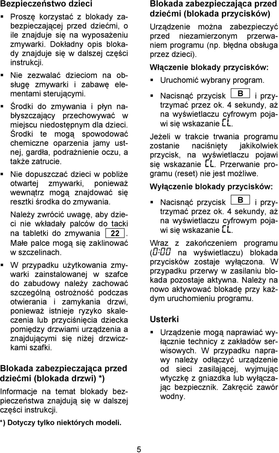 Środki te mogą spowodować chemiczne oparzenia jamy ustnej, gardła, podrażnienie oczu, a także zatrucie.