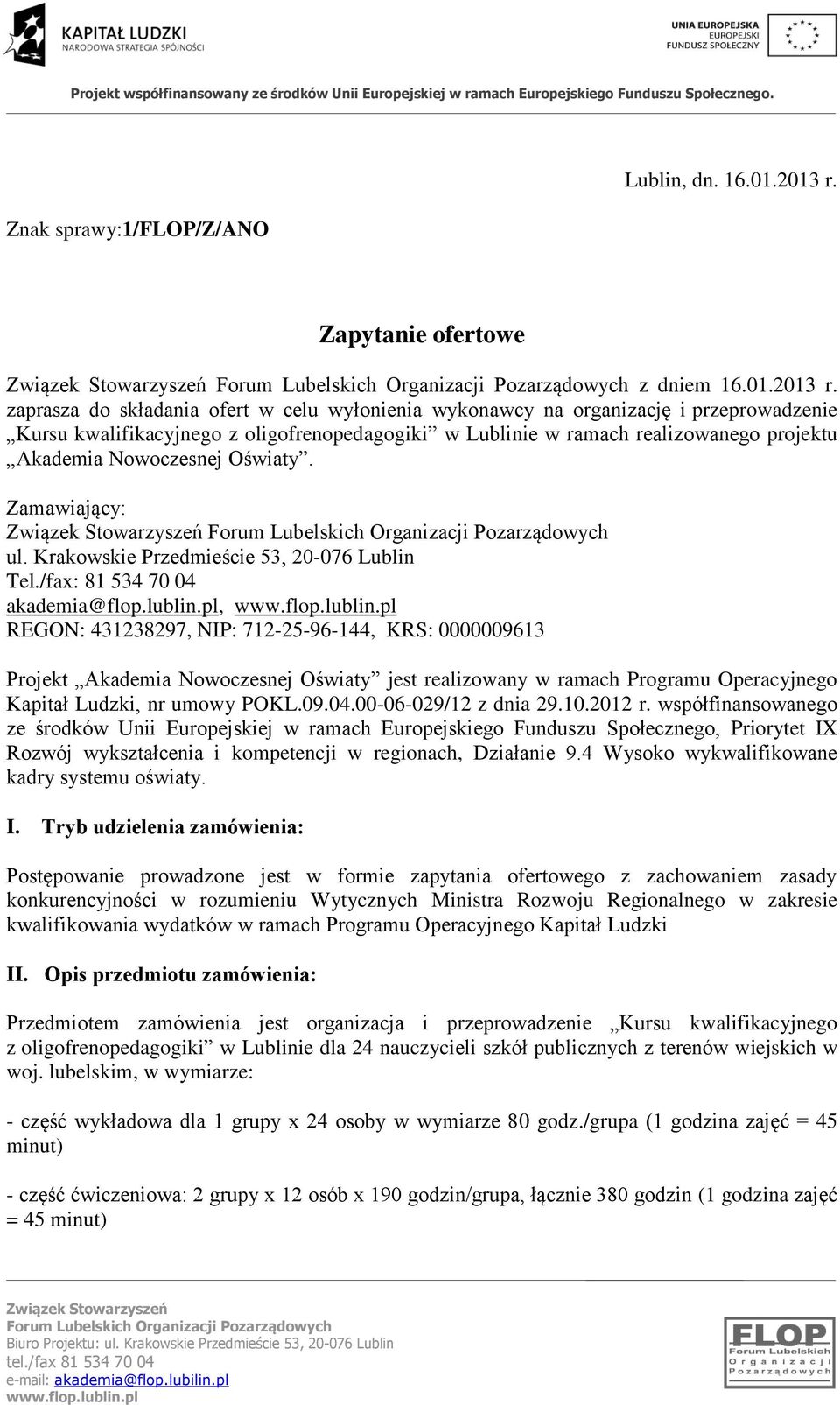 zaprasza do składania ofert w celu wyłonienia wykonawcy na organizację i przeprowadzenie Kursu kwalifikacyjnego z oligofrenopedagogiki w Lublinie w ramach realizowanego projektu Akademia Nowoczesnej