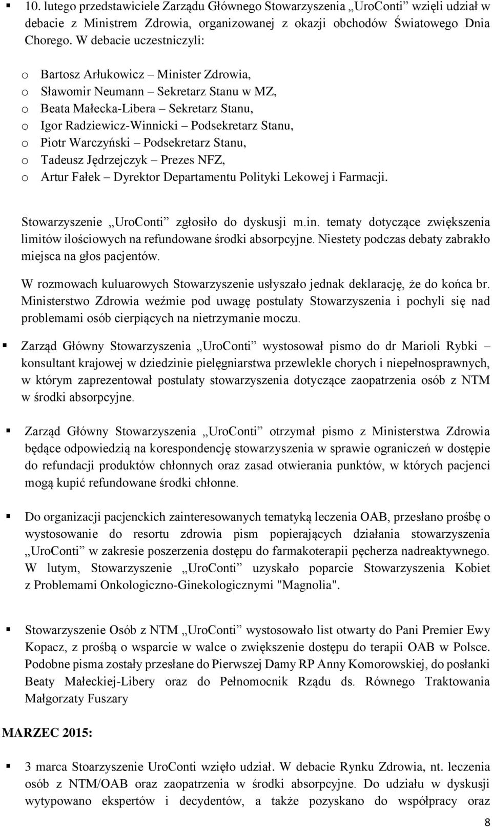 Warczyński Podsekretarz Stanu, o Tadeusz Jędrzejczyk Prezes NFZ, o Artur Fałek Dyrektor Departamentu Polityki Lekowej i Farmacji. Stowarzyszenie UroConti zgłosiło do dyskusji m.in.