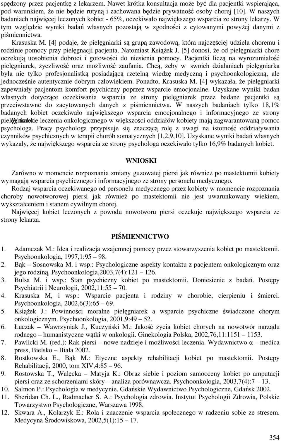 W tym względzie wyniki badań własnych pozostają w zgodności z cytowanymi powyżej danymi z piśmiennictwa. Krasuska M.