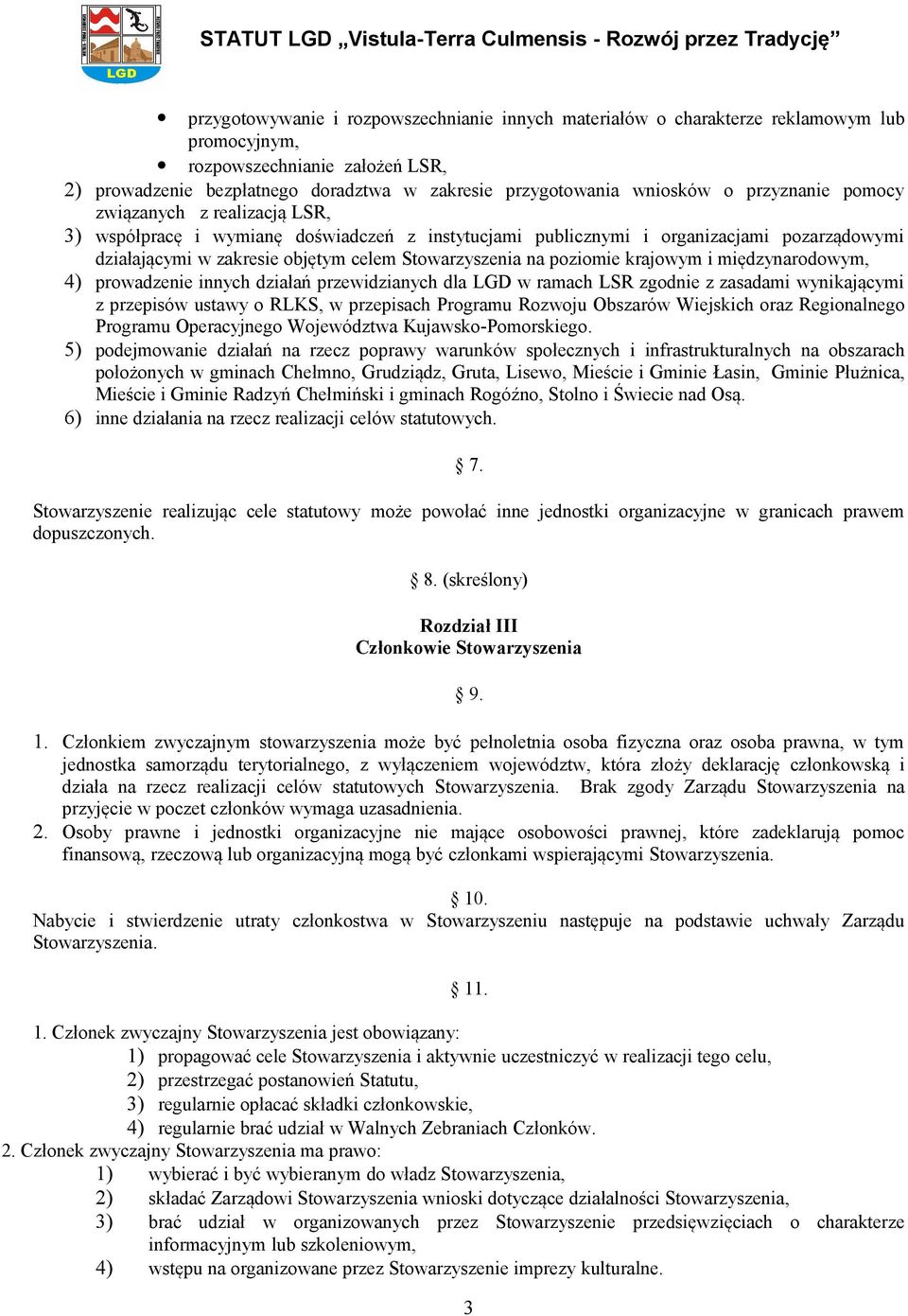 poziomie krajowym i międzynarodowym, 4) prowadzenie innych działań przewidzianych dla LGD w ramach LSR zgodnie z zasadami wynikającymi z przepisów ustawy o RLKS, w przepisach Programu Rozwoju