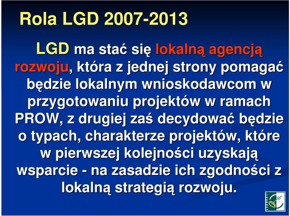 PROW, z drugiej zaś decydować będzie o typach, charakterze projektów, które w