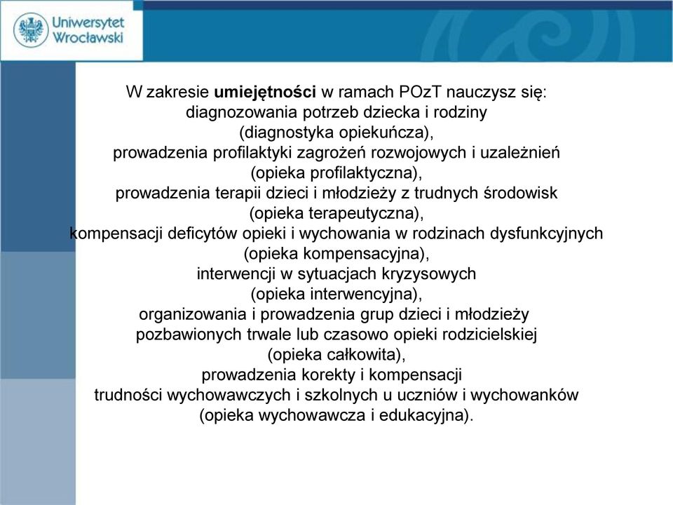 dysfunkcyjnych (opieka kompensacyjna), interwencji w sytuacjach kryzysowych (opieka interwencyjna), organizowania i prowadzenia grup dzieci i młodzieży pozbawionych trwale