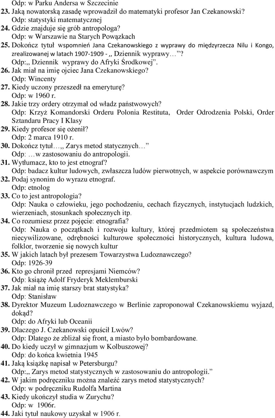 Odp:,, Dziennik wyprawy do Afryki Środkowej. 26. Jak miał na imię ojciec Jana Czekanowskiego? Odp: Wincenty 27. Kiedy uczony przeszedł na emeryturę? Odp: w 1960 r. 28.