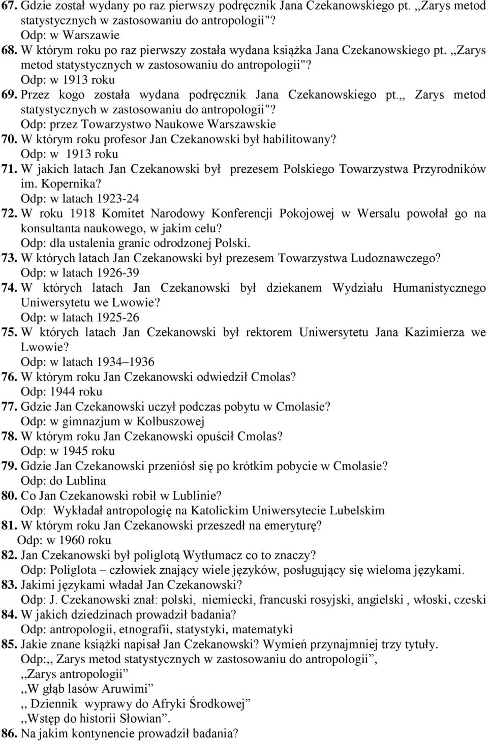 Przez kogo została wydana podręcznik Jana Czekanowskiego pt.,, Zarys metod statystycznych w zastosowaniu do antropologii"? Odp: przez Towarzystwo Naukowe Warszawskie 70.