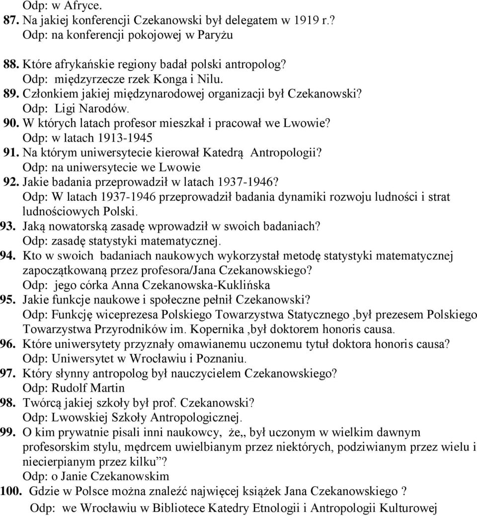 Odp: w latach 1913-1945 91. Na którym uniwersytecie kierował Katedrą Antropologii? Odp: na uniwersytecie we Lwowie 92. Jakie badania przeprowadził w latach 1937-1946?