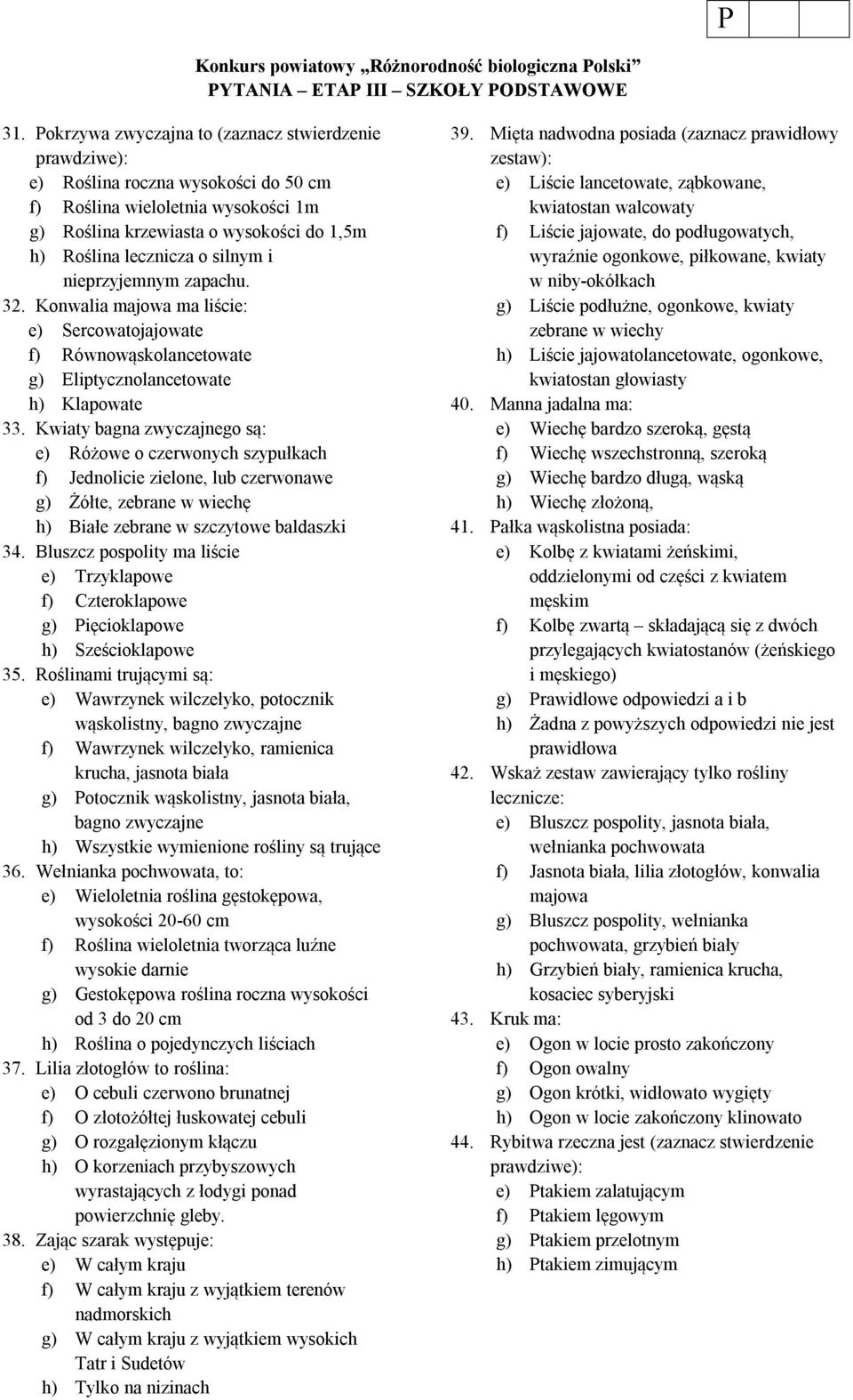 nieprzyjemnym zapachu. 32. Konwalia majowa ma liście: e) Sercowatojajowate f) Równowąskolancetowate g) Eliptycznolancetowate h) Klapowate 33.