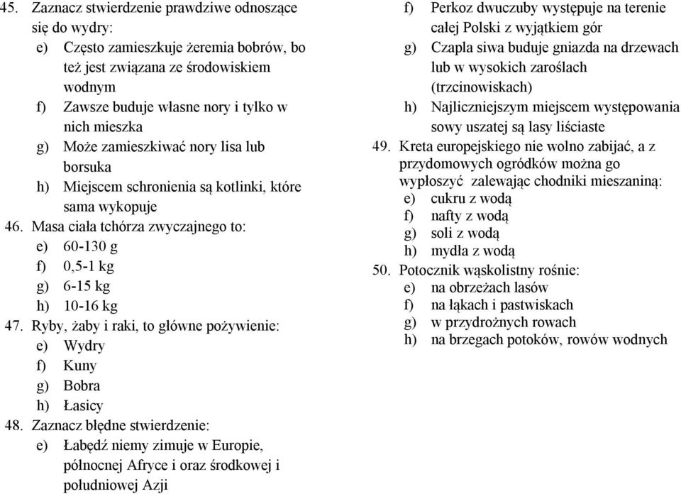 Ryby, żaby i raki, to główne pożywienie: e) Wydry f) Kuny g) Bobra h) Łasicy 48.