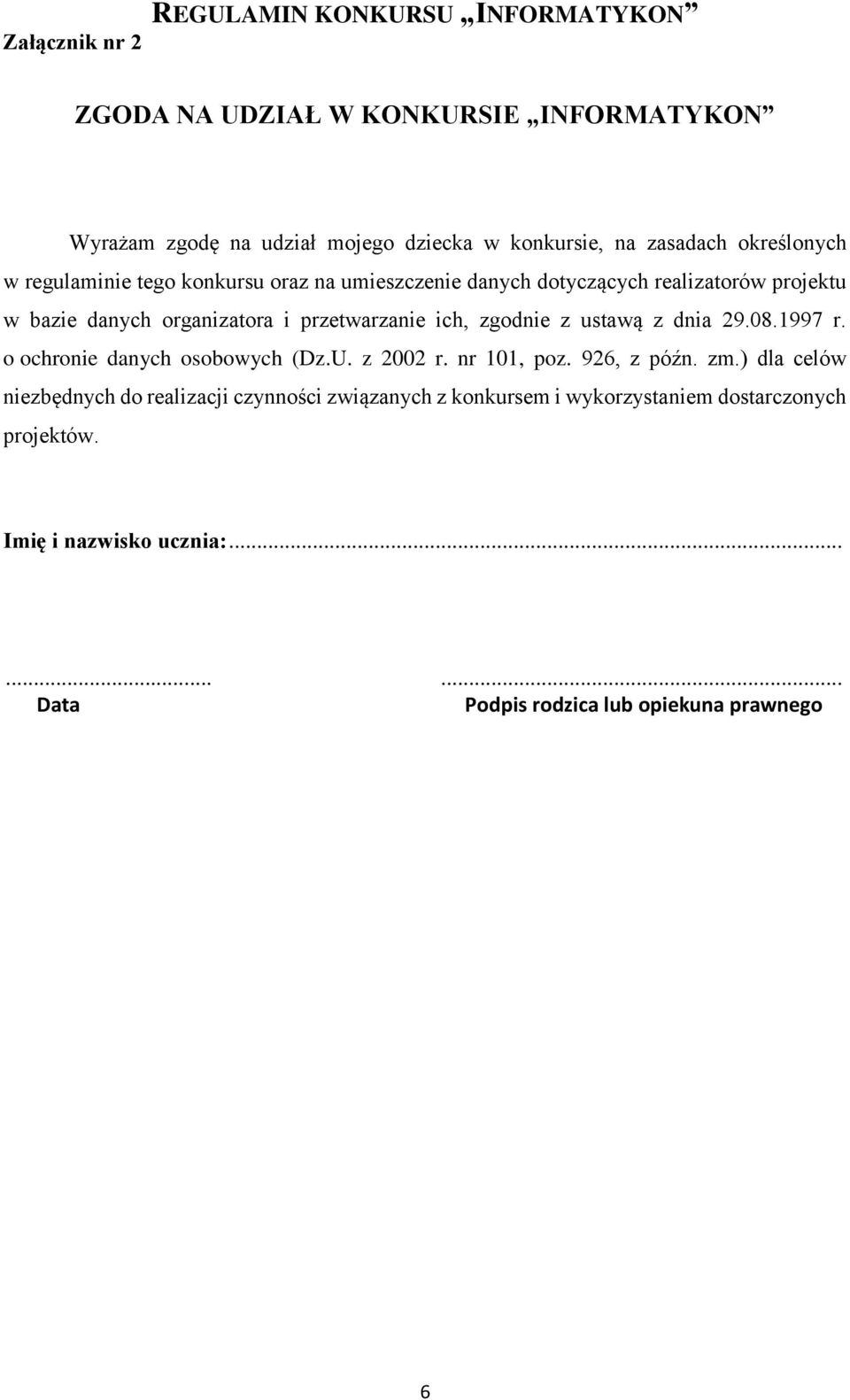 zgodnie z ustawą z dnia 29.08.1997 r. o ochronie danych osobowych (Dz.U. z 2002 r. nr 101, poz. 926, z późn. zm.