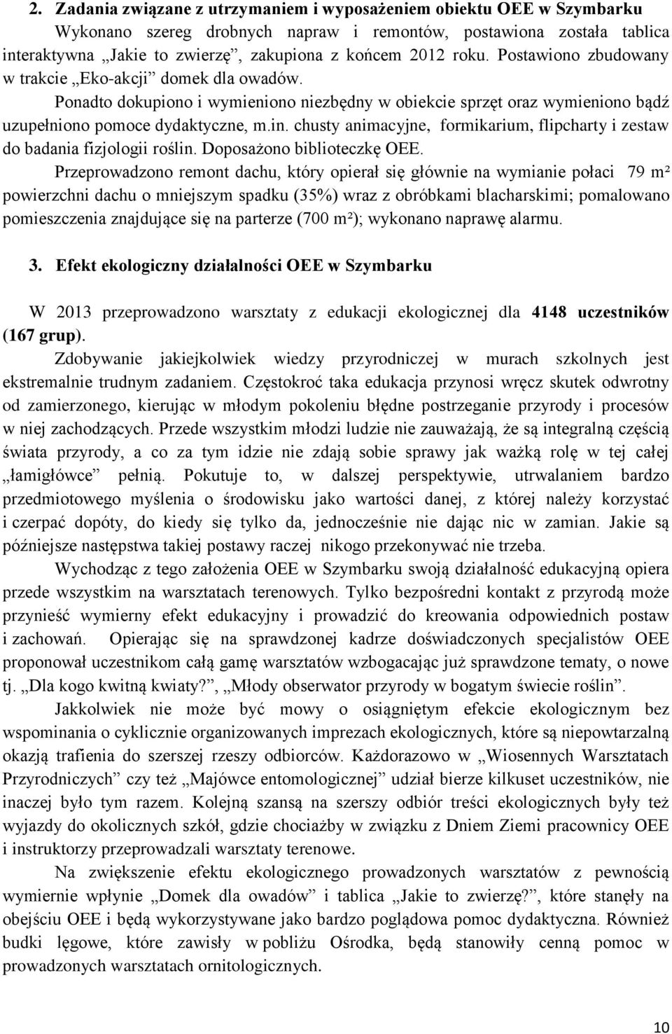chusty animacyjne, formikarium, flipcharty i zestaw do badania fizjologii roślin. Doposażono biblioteczkę OEE.
