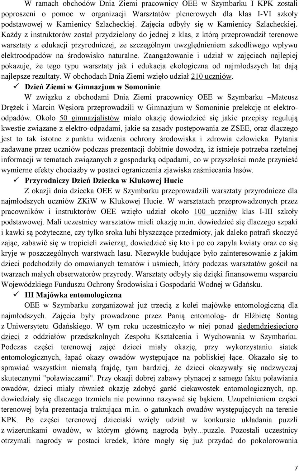 Każdy z instruktorów został przydzielony do jednej z klas, z którą przeprowadził terenowe warsztaty z edukacji przyrodniczej, ze szczególnym uwzględnieniem szkodliwego wpływu elektroodpadów na