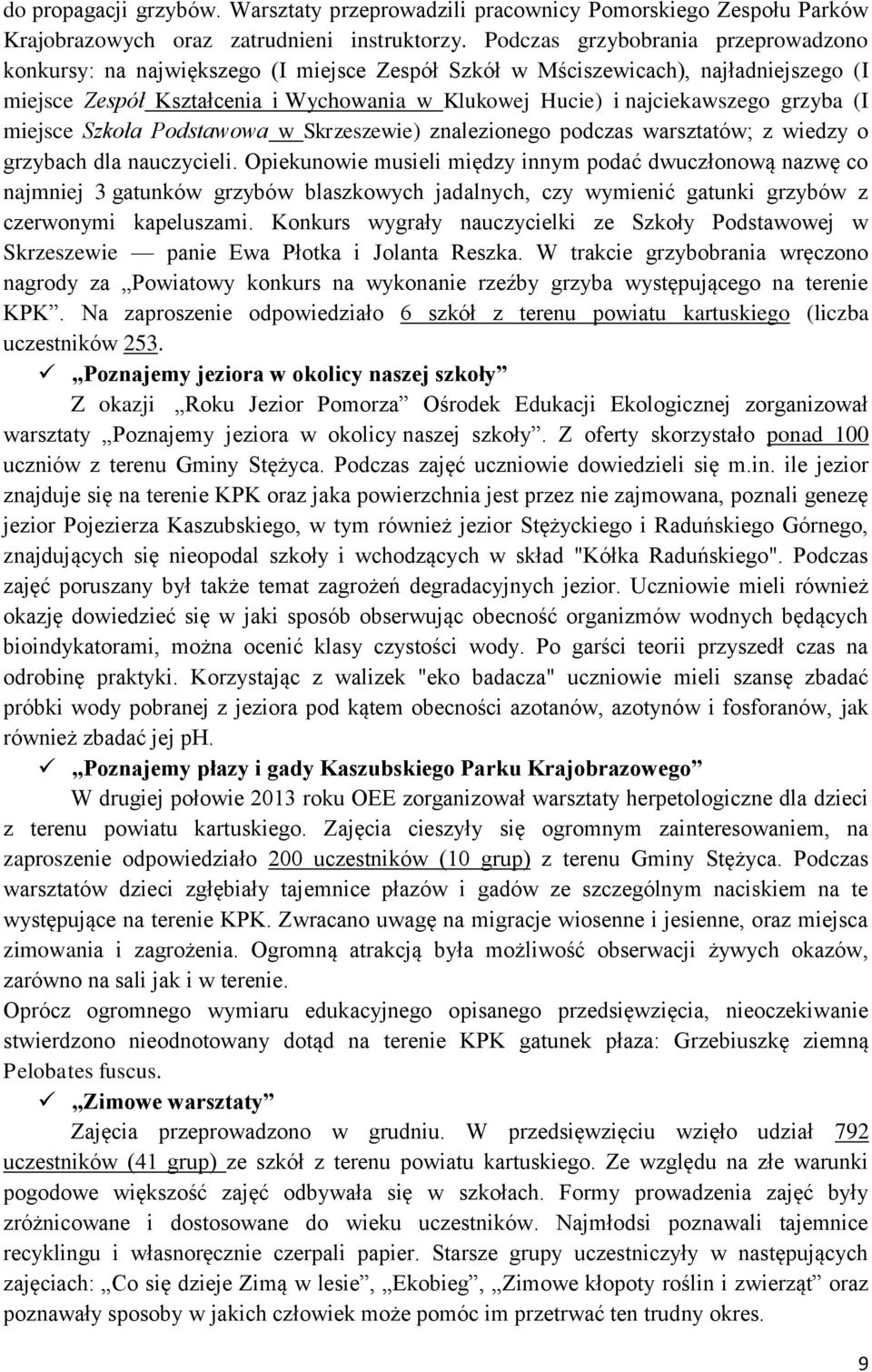 grzyba (I miejsce Szkoła Podstawowa w Skrzeszewie) znalezionego podczas warsztatów; z wiedzy o grzybach dla nauczycieli.