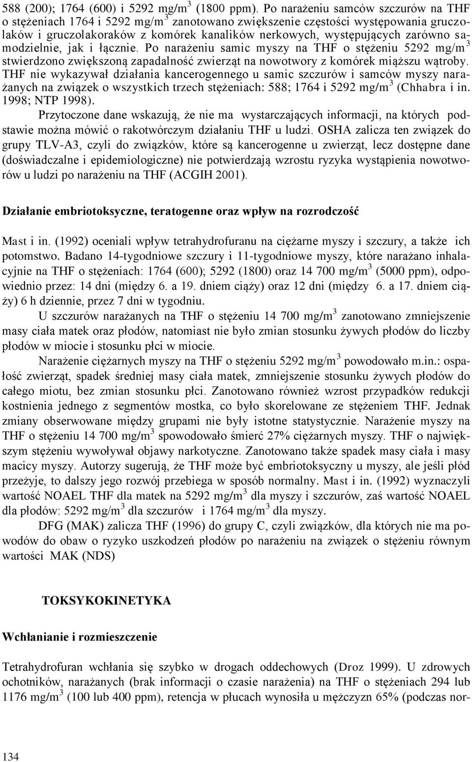 samodzielnie, jak i łącznie. Po narażeniu samic myszy na THF o stężeniu 5292 mg/m 3 stwierdzono zwiększoną zapadalność zwierząt na nowotwory z komórek miąższu wątroby.