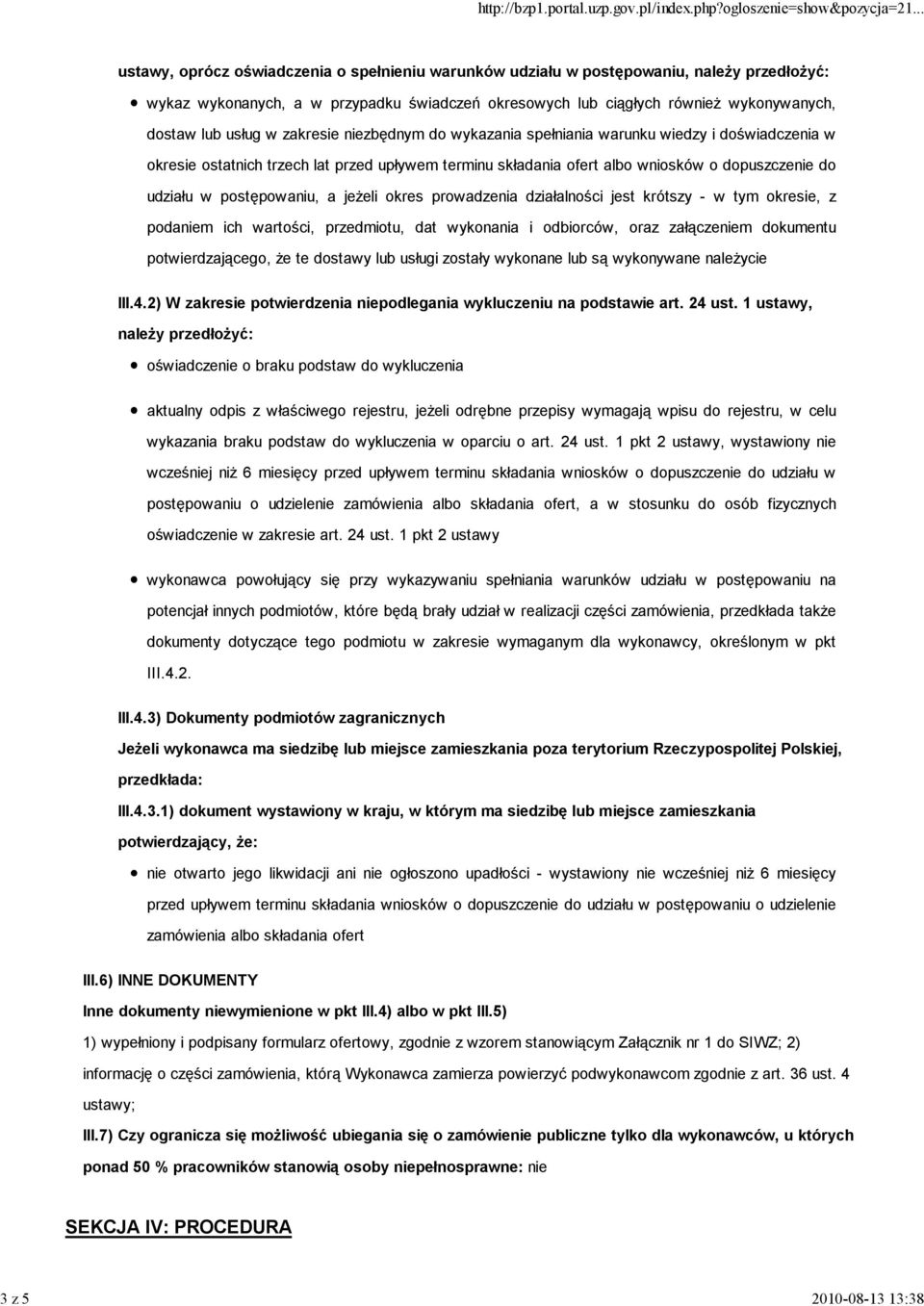 dopuszczenie do udziału w postępowaniu, a jeżeli okres prowadzenia działalności jest krótszy - w tym okresie, z podaniem ich wartości, przedmiotu, dat wykonania i odbiorców, oraz załączeniem