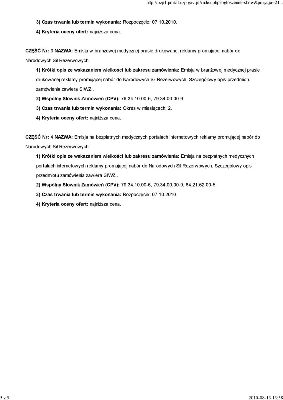 Szczegółowy opis przedmiotu zamówienia zawiera SIWZ.. 2) Wspólny Słownik Zamówień (CPV): 79.34.10.00-6, 79.34.00.00-9. 3) Czas trwania lub termin wykonania: Okres w miesiącach: 2.