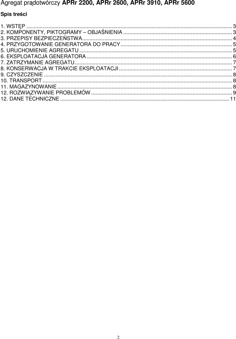 URUCHOMIENIE AGREGATU... 5 6. EKSPLOATACJA GENERATORA... 6 7. ZATRZYMANIE AGREGATU... 7 8.