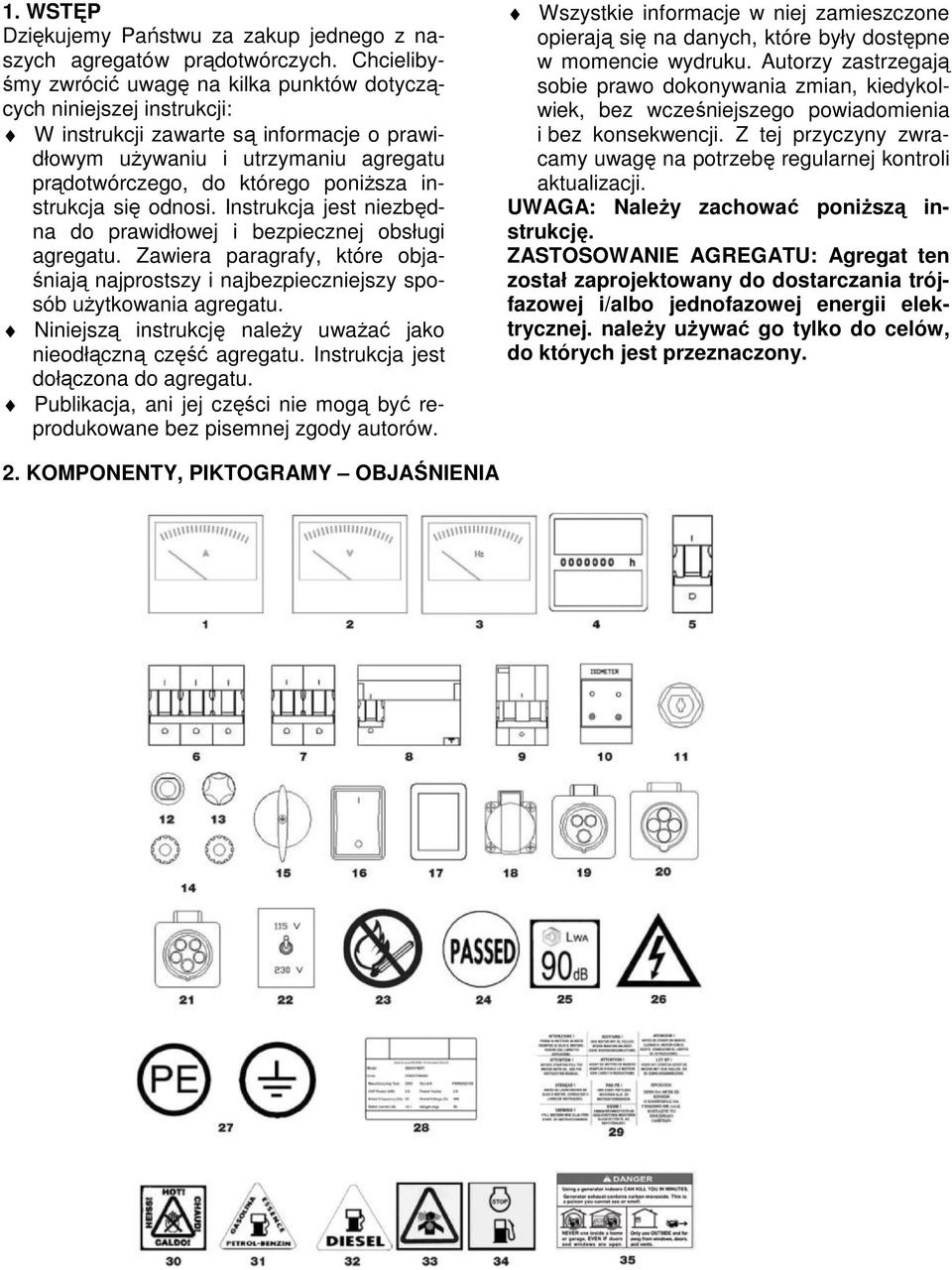 instrukcja się odnosi. Instrukcja jest niezbędna do prawidłowej i bezpiecznej obsługi agregatu. Zawiera paragrafy, które objaśniają najprostszy i najbezpieczniejszy sposób użytkowania agregatu.