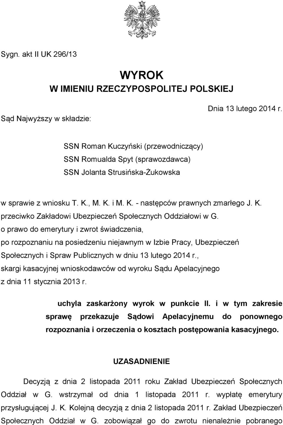 o prawo do emerytury i zwrot świadczenia, po rozpoznaniu na posiedzeniu niejawnym w Izbie Pracy, Ubezpieczeń Społecznych i Spraw Publicznych w dniu 13 lutego 2014 r.