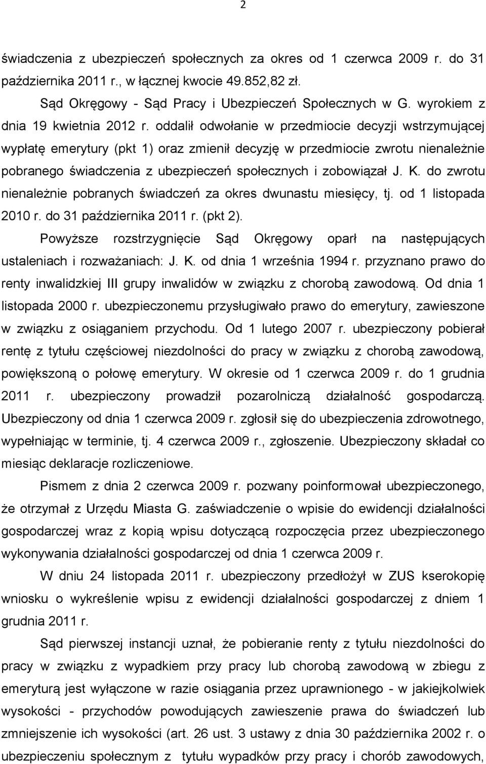 oddalił odwołanie w przedmiocie decyzji wstrzymującej wypłatę emerytury (pkt 1) oraz zmienił decyzję w przedmiocie zwrotu nienależnie pobranego świadczenia z ubezpieczeń społecznych i zobowiązał J. K.