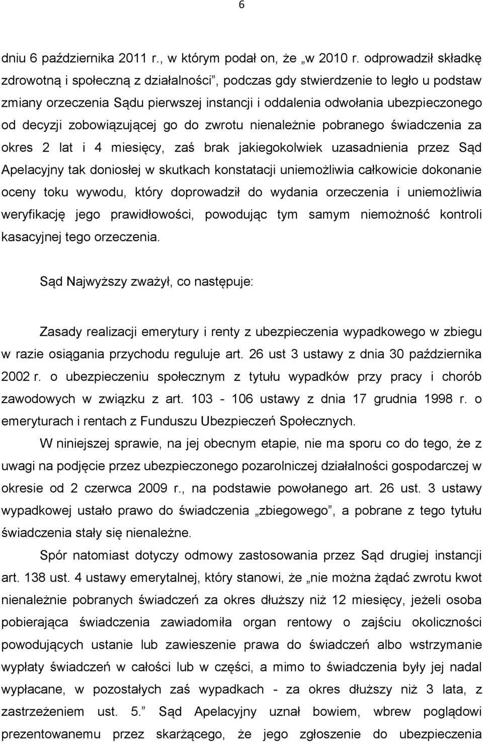 zobowiązującej go do zwrotu nienależnie pobranego świadczenia za okres 2 lat i 4 miesięcy, zaś brak jakiegokolwiek uzasadnienia przez Sąd Apelacyjny tak doniosłej w skutkach konstatacji uniemożliwia