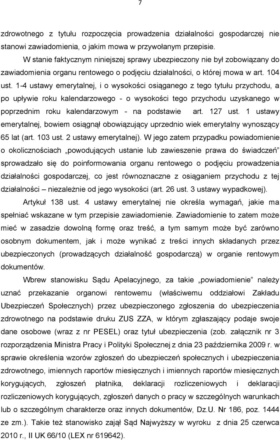 1-4 ustawy emerytalnej, i o wysokości osiąganego z tego tytułu przychodu, a po upływie roku kalendarzowego - o wysokości tego przychodu uzyskanego w poprzednim roku kalendarzowym - na podstawie art.