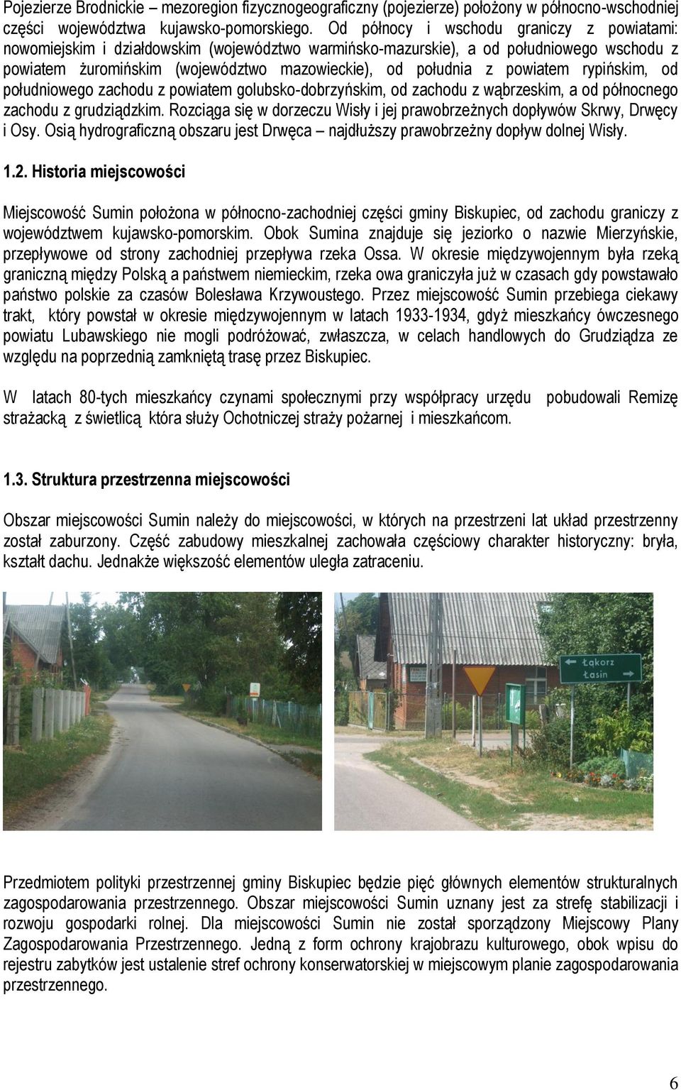 powiatem rypińskim, od południowego zachodu z powiatem golubsko-dobrzyńskim, od zachodu z wąbrzeskim, a od północnego zachodu z grudziądzkim.