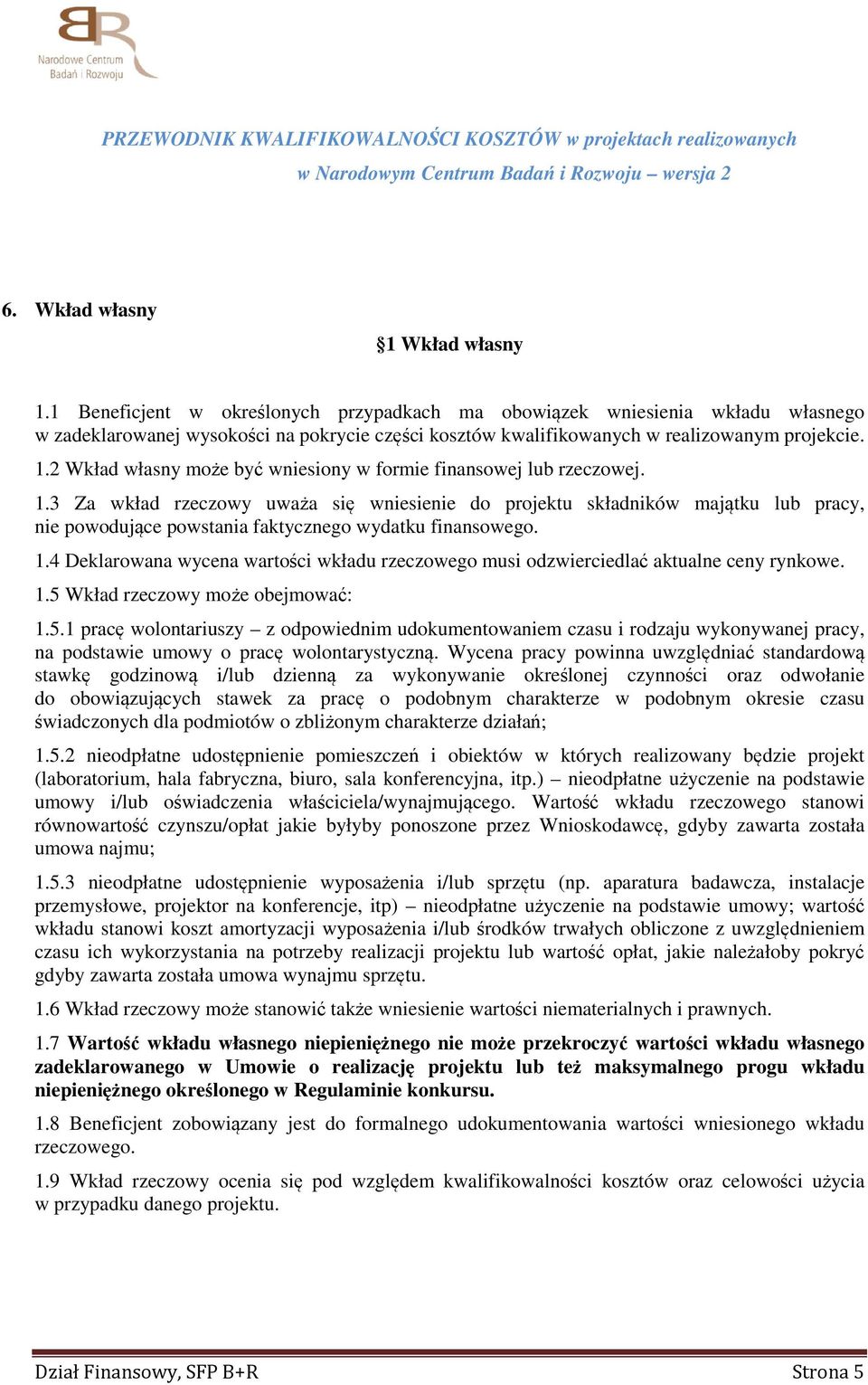 2 Wkład własny może być wniesiony w formie finansowej lub rzeczowej. 1.