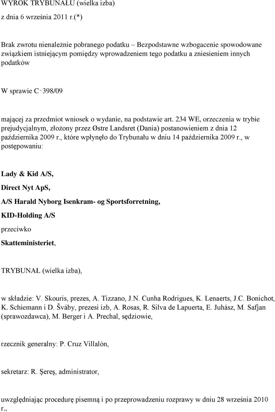 za przedmiot wniosek o wydanie, na podstawie art. 234 WE, orzeczenia w trybie prejudycjalnym, złożony przez Østre Landsret (Dania) postanowieniem z dnia 12 października 2009 r.