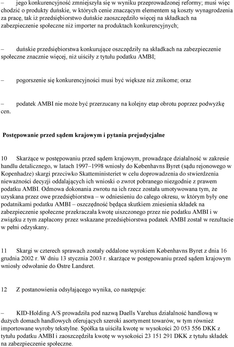 zabezpieczenie społeczne znacznie więcej, niż uiściły z tytułu podatku AMBI; pogorszenie się konkurencyjności musi być większe niż znikome; oraz podatek AMBI nie może być przerzucany na kolejny etap