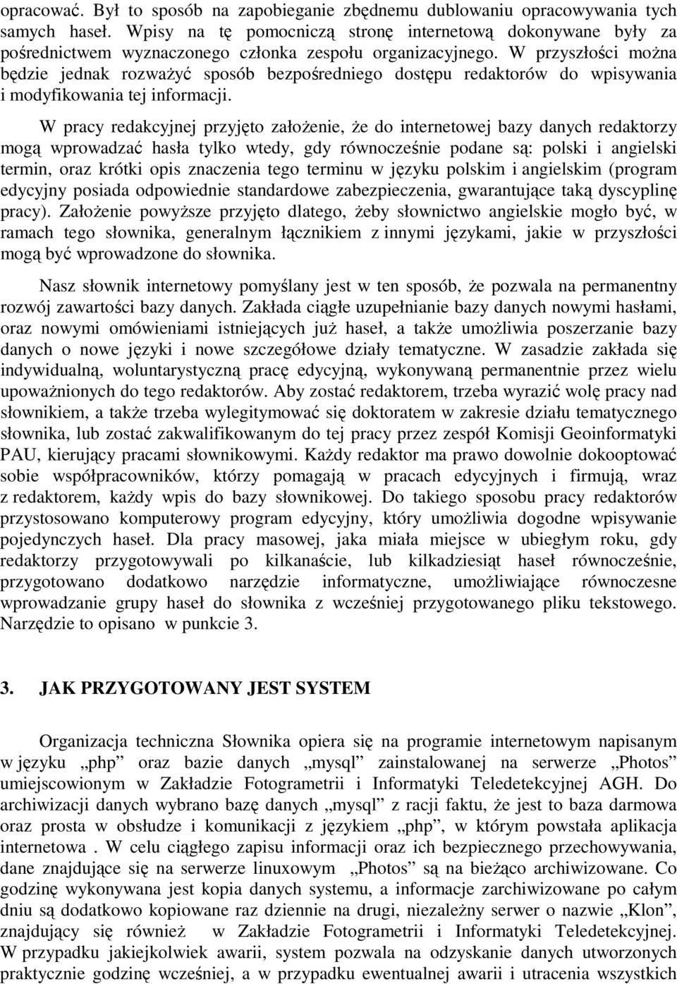 W przyszłości moŝna będzie jednak rozwaŝyć sposób bezpośredniego dostępu redaktorów do wpisywania i modyfikowania tej informacji.