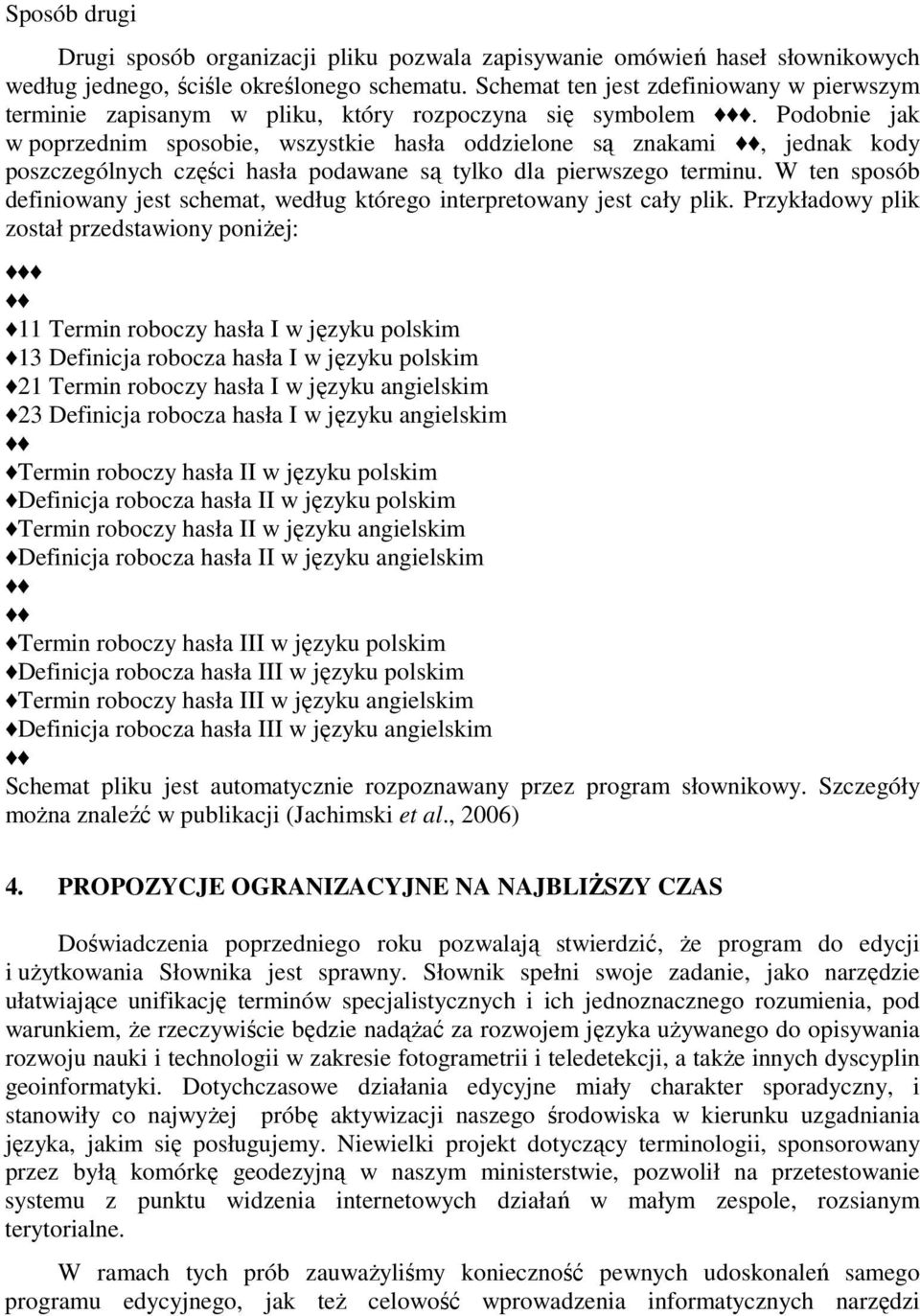 Podobnie jak w poprzednim sposobie, wszystkie hasła oddzielone są znakami, jednak kody poszczególnych części hasła podawane są tylko dla pierwszego terminu.