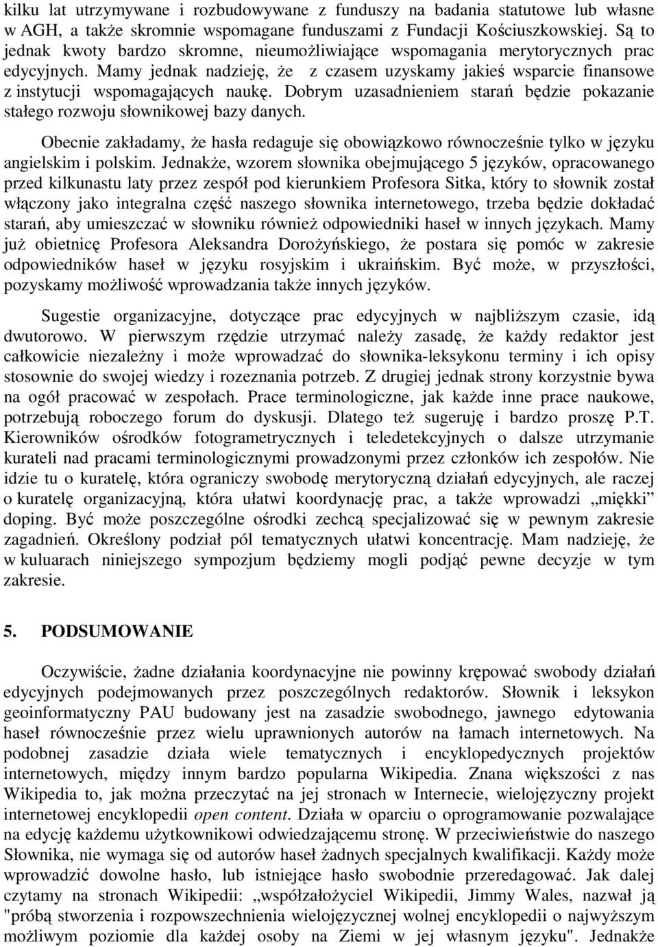 Dobrym uzasadnieniem starań będzie pokazanie stałego rozwoju słownikowej bazy danych. Obecnie zakładamy, Ŝe hasła redaguje się obowiązkowo równocześnie tylko w języku angielskim i polskim.