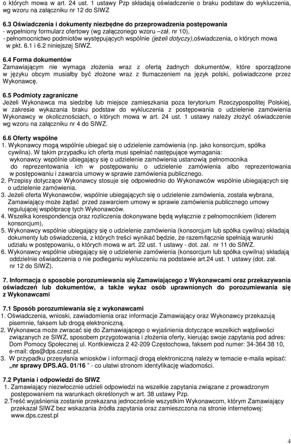 nr 10), - pełnomocnictwo podmiotów występujących wspólnie (jeŝeli dotyczy),oświadczenia, o których mowa w pkt. 6.