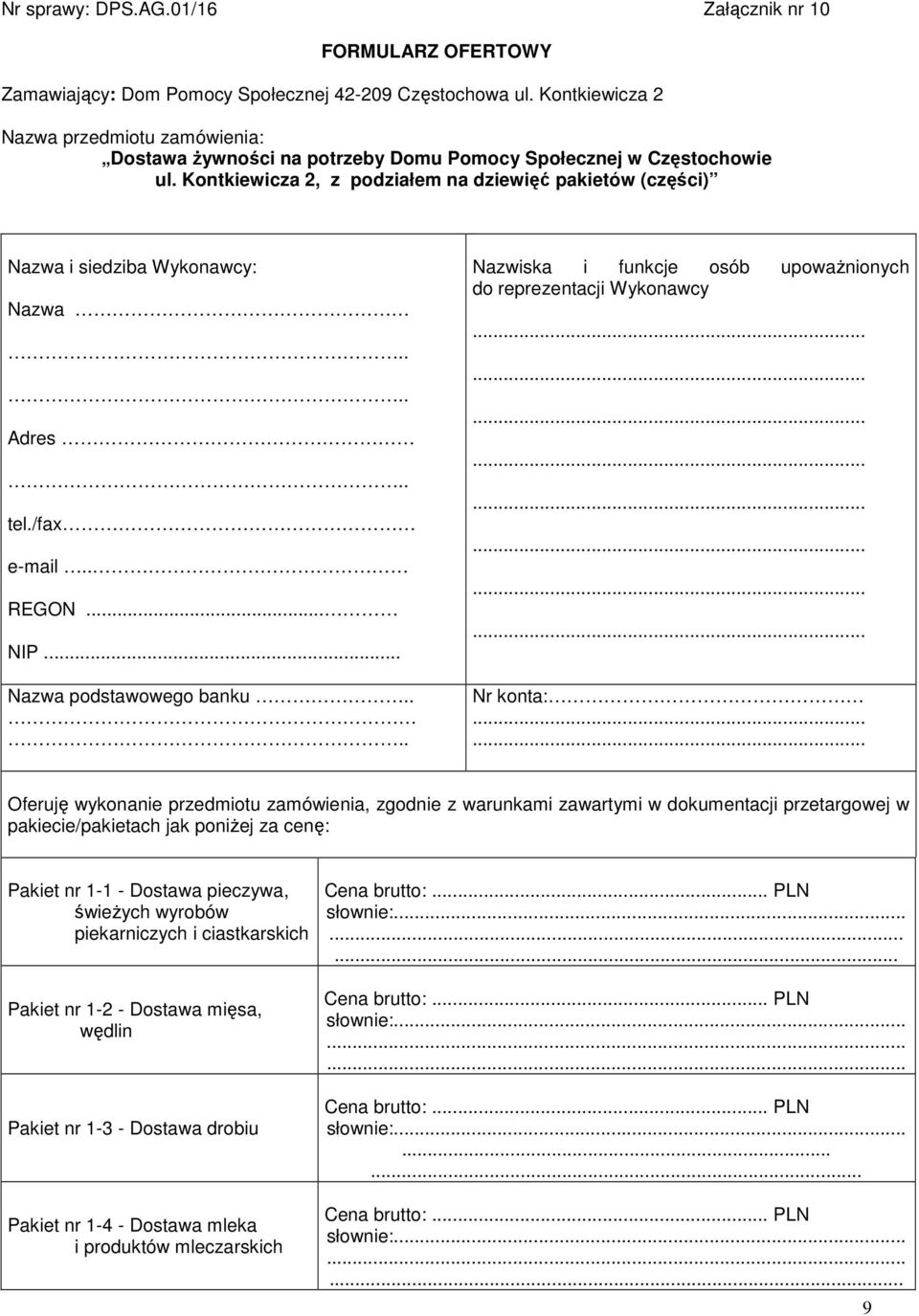 Kontkiewicza 2, z podziałem na dziewięć pakietów (części) Nazwa i siedziba Wykonawcy: Nazwa.... Adres.. tel./fax e-mail.. REGON... NIP... Nazwa podstawowego banku.