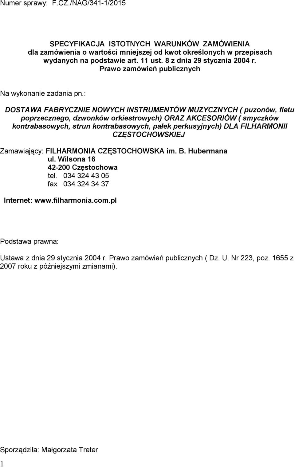 : DOSTAWA FABRYCZNIE NOWYCH INSTRUMENTÓW MUZYCZNYCH ( puzonów, fletu poprzecznego, dzwonków orkiestrowych) ORAZ AKCESORIÓW ( smyczków kontrabasowych, strun kontrabasowych, pałek perkusyjnych) DLA