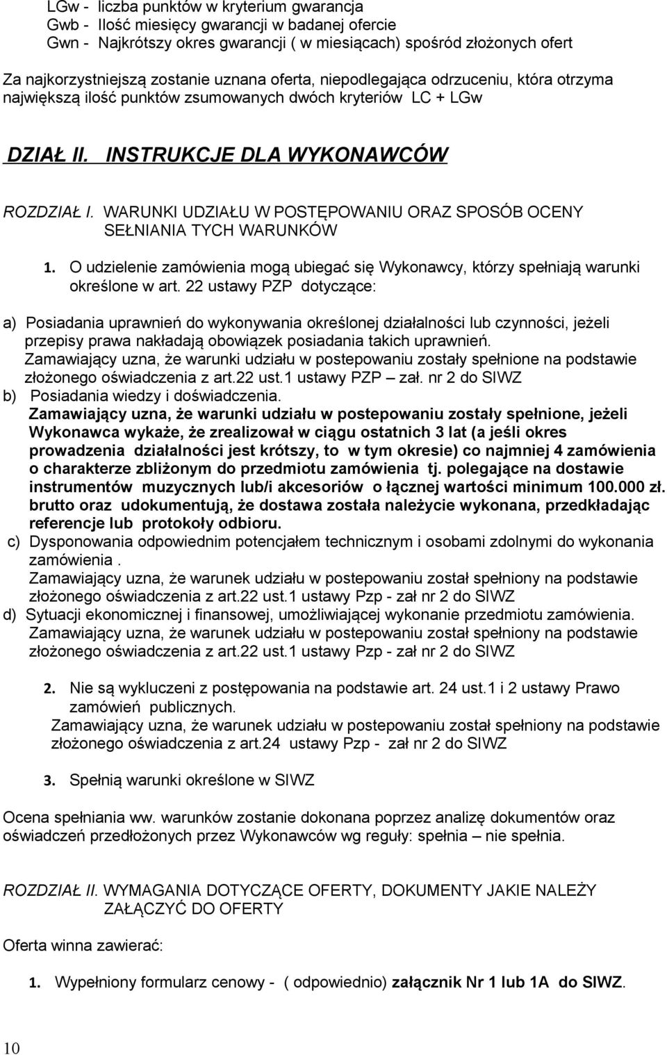 WARUNKI UDZIAŁU W POSTĘPOWANIU ORAZ SPOSÓB OCENY SEŁNIANIA TYCH WARUNKÓW 1. O udzielenie zamówienia mogą ubiegać się Wykonawcy, którzy spełniają warunki określone w art.