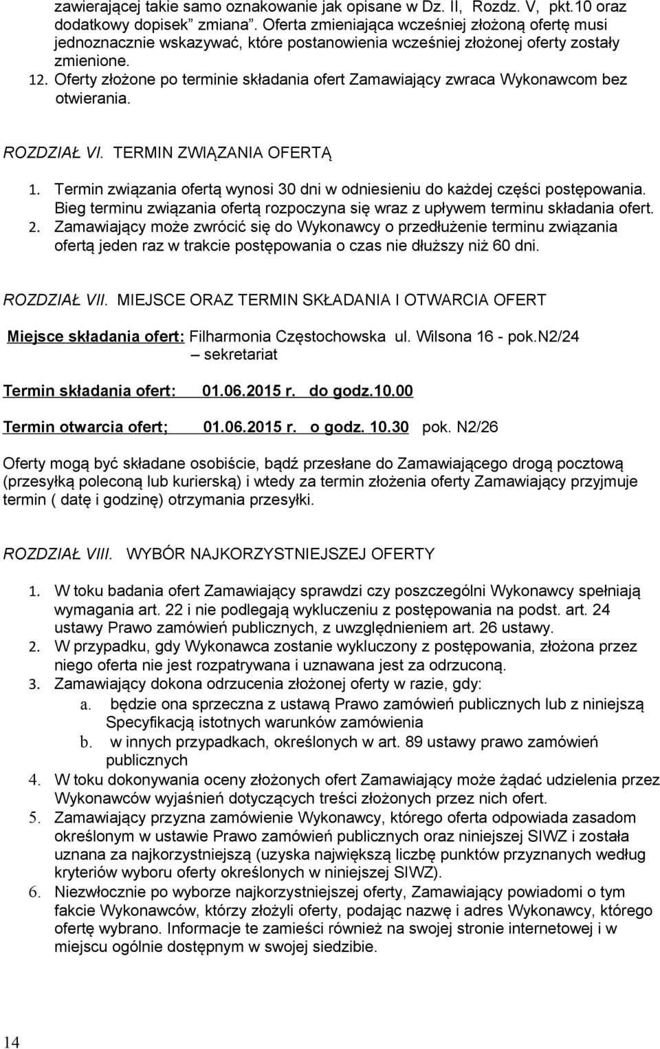 Oferty złożone po terminie składania ofert Zamawiający zwraca Wykonawcom bez otwierania. ROZDZIAŁ VI. TERMIN ZWIĄZANIA OFERTĄ 1.