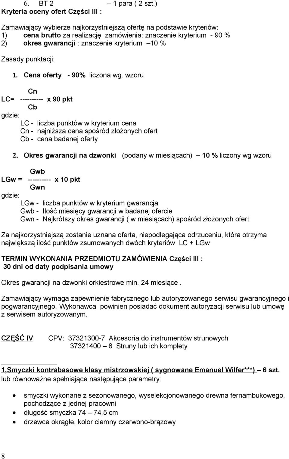 znaczenie kryterium 10 % Zasady punktacji: 1. Cena oferty - 90% liczona wg.