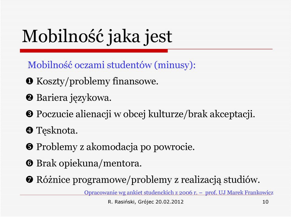 ę Problemy z akomodacja po powrocie. Brak opiekuna/mentora.