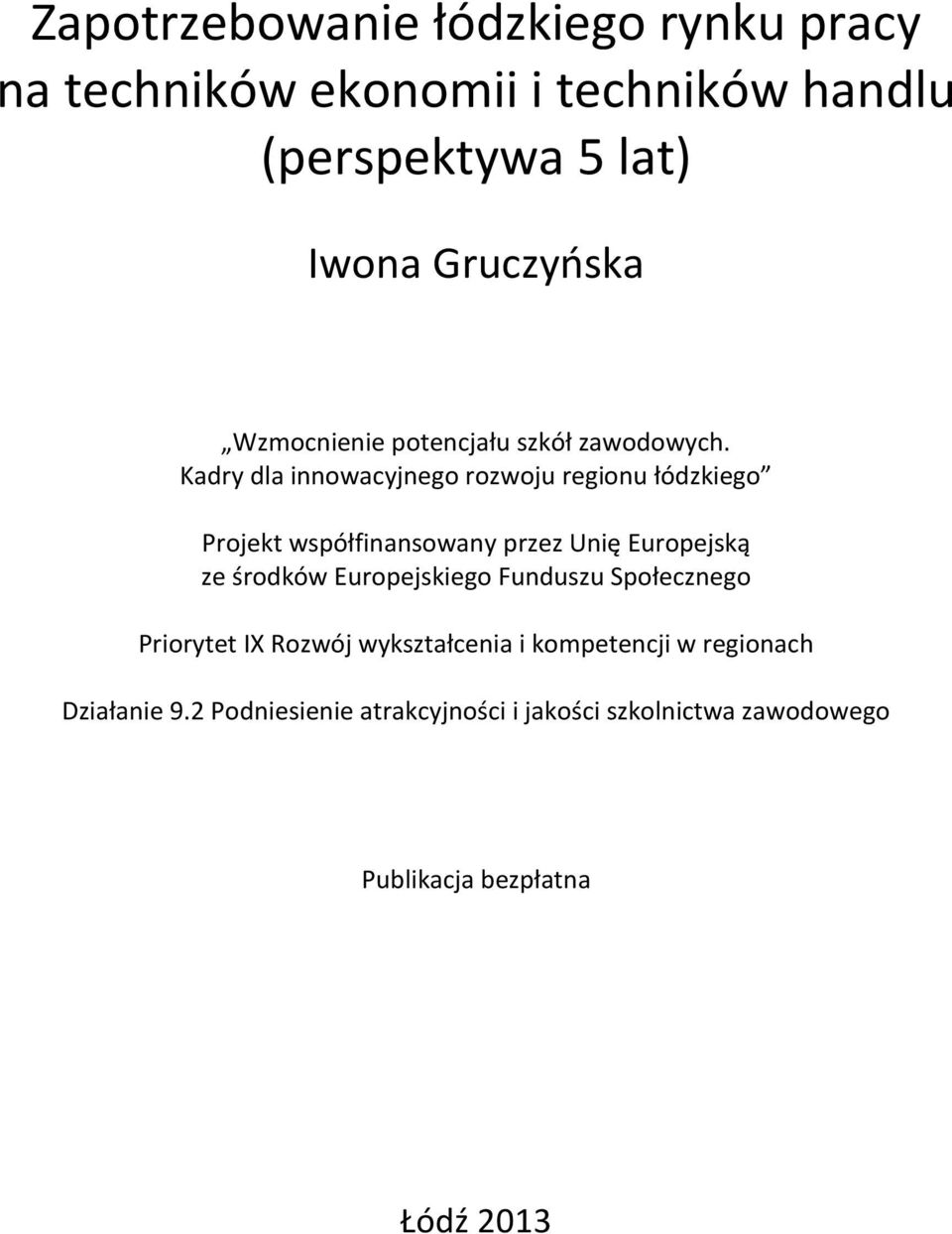 Kadry dla innowacyjnego rozwoju regionu łódzkiego Projekt współfinansowany przez Unię Europejską ze środków