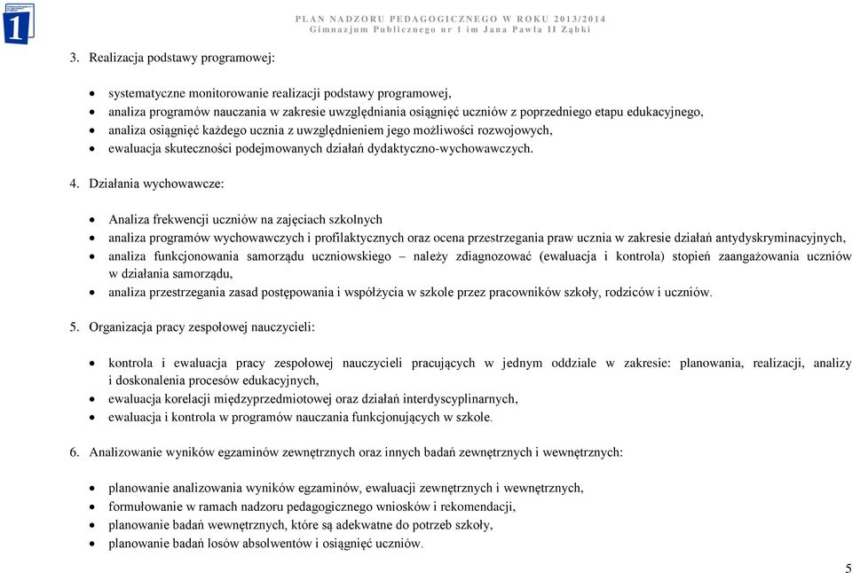 Działania wychowawcze: Analiza frekwencji uczniów na zajęciach szkolnych analiza programów wychowawczych i profilaktycznych oraz ocena przestrzegania praw ucznia w zakresie działań