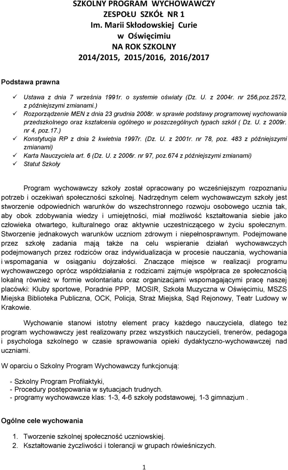 w sprawie podstawy programowej wychowania przedszkolnego oraz kształcenia ogólnego w poszczególnych typach szkół ( Dz. U. z 2009r. nr 4, poz.17.) Konstytucja RP z dnia 2 kwietnia 1997r. (Dz. U. z 2001r.